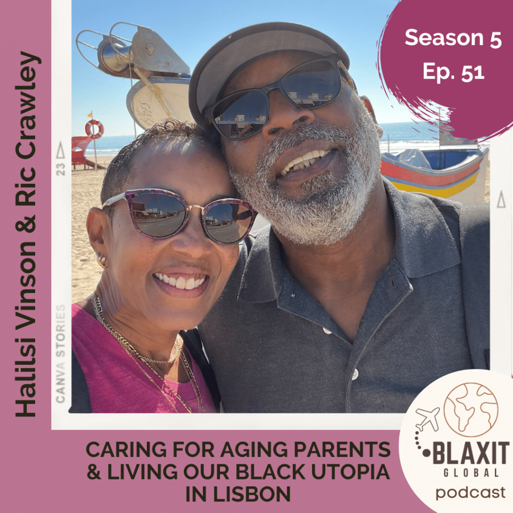 our black utopia,moving to portugal,caring for aging parents,moving to lisbon,halisi vinson,ric crawley,retire in portugal,blaxit,blaxit global